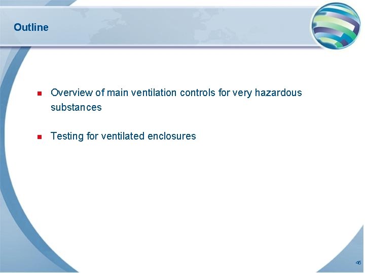 Outline n Overview of main ventilation controls for very hazardous substances n Testing for