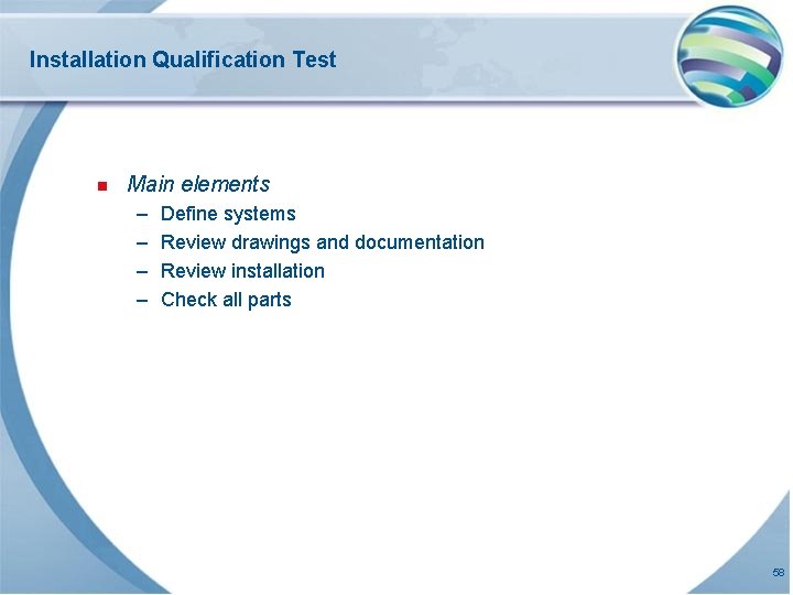 Installation Qualification Test n Main elements – – Define systems Review drawings and documentation