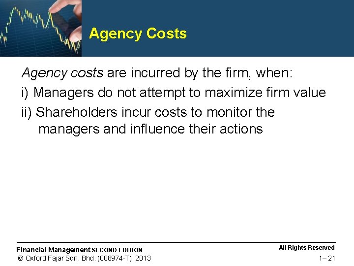 Agency Costs Agency costs are incurred by the firm, when: i) Managers do not
