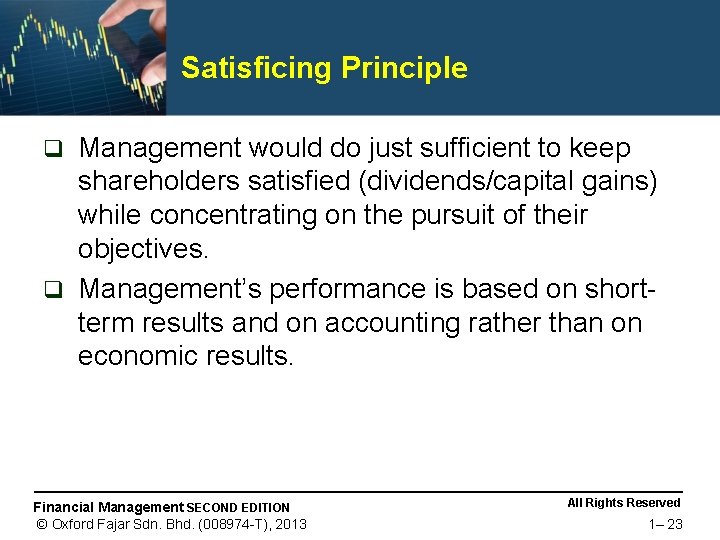 Satisficing Principle Management would do just sufficient to keep shareholders satisfied (dividends/capital gains) while
