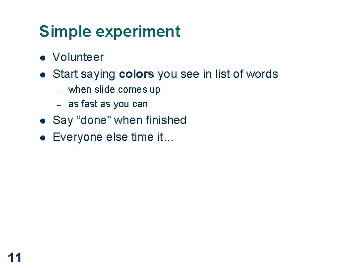 Simple experiment l l Volunteer Start saying colors you see in list of words