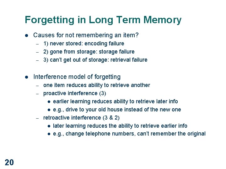 Forgetting in Long Term Memory l Causes for not remembering an item? – –