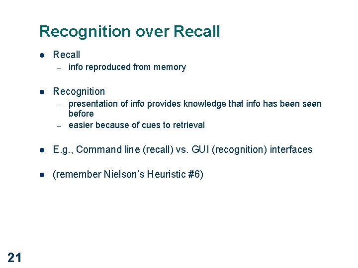 Recognition over Recall l Recall – l Recognition – – 21 info reproduced from