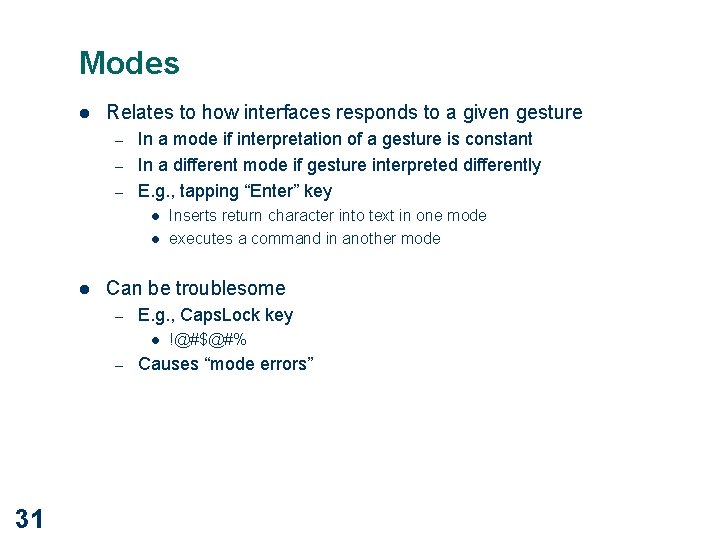 Modes l Relates to how interfaces responds to a given gesture – – –