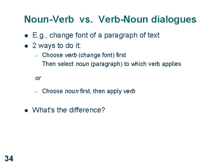 Noun-Verb vs. Verb-Noun dialogues l l E. g. , change font of a paragraph
