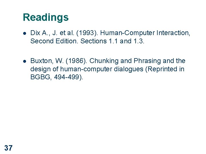 Readings 37 l Dix A. , J. et al. (1993). Human-Computer Interaction, Second Edition.