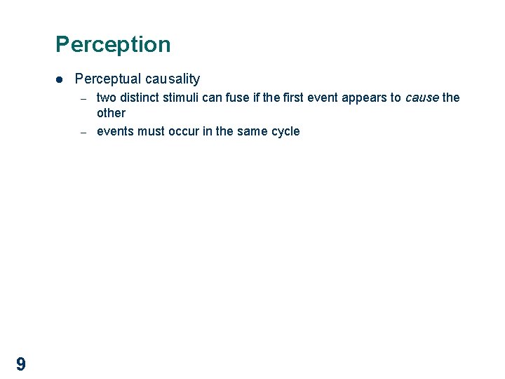 Perception l Perceptual causality – – 9 two distinct stimuli can fuse if the