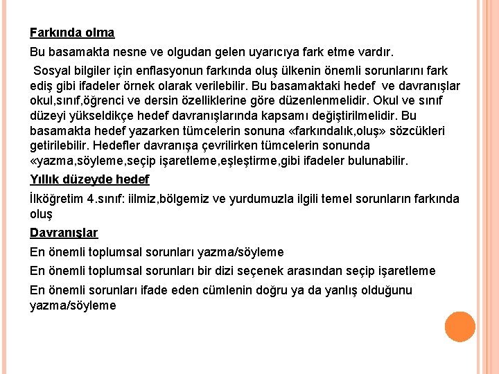 Farkında olma Bu basamakta nesne ve olgudan gelen uyarıcıya fark etme vardır. Sosyal bilgiler
