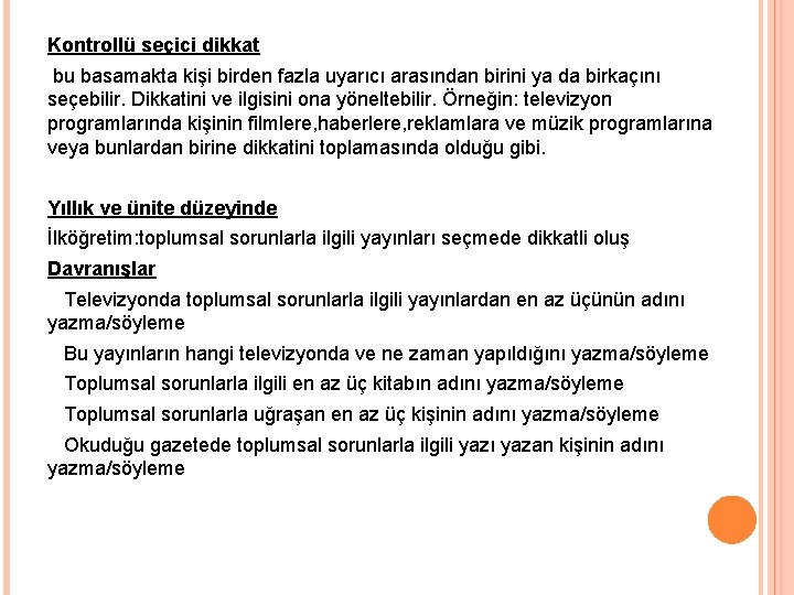 Kontrollü seçici dikkat bu basamakta kişi birden fazla uyarıcı arasından birini ya da birkaçını