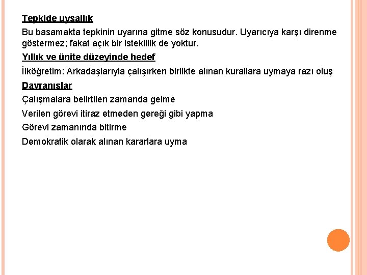 Tepkide uysallık Bu basamakta tepkinin uyarına gitme söz konusudur. Uyarıcıya karşı direnme göstermez; fakat