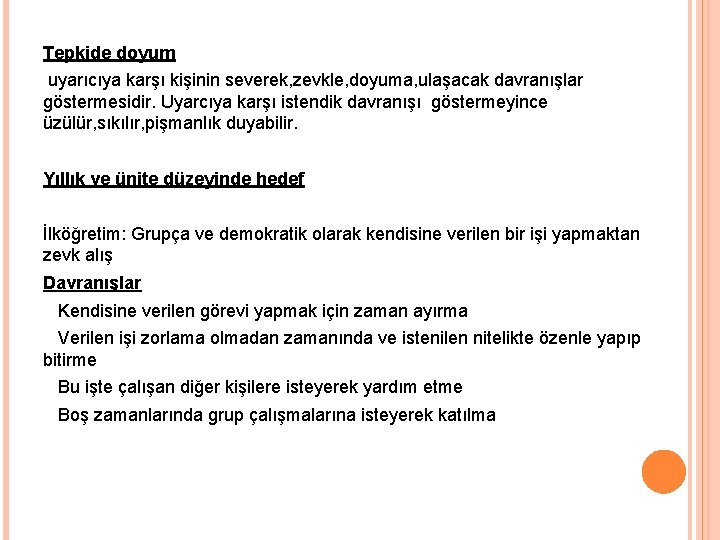 Tepkide doyum uyarıcıya karşı kişinin severek, zevkle, doyuma, ulaşacak davranışlar göstermesidir. Uyarcıya karşı istendik