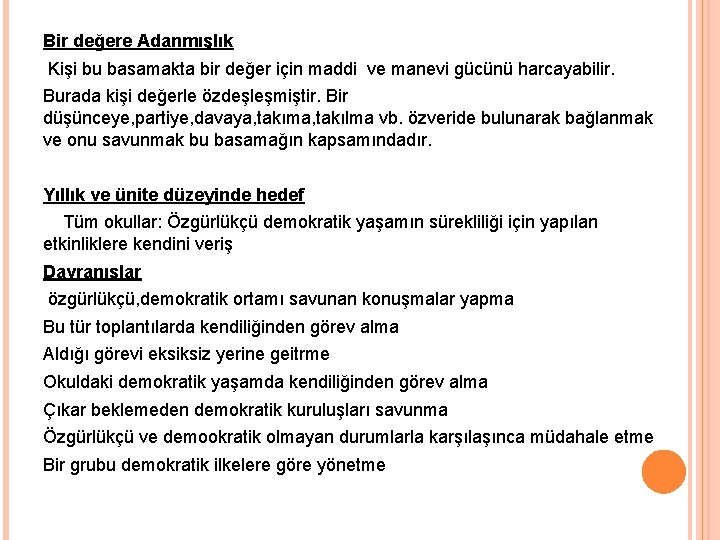 Bir değere Adanmışlık Kişi bu basamakta bir değer için maddi ve manevi gücünü harcayabilir.