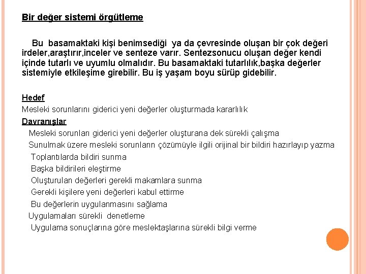 Bir değer sistemi örgütleme Bu basamaktaki kişi benimsediği ya da çevresinde oluşan bir çok