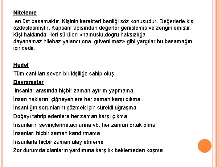 Niteleme en üst basamaktır. Kişinin karakteri, benliği söz konusudur. Değerlerle kişi özdeşleşmiştir. Kapsam açısından