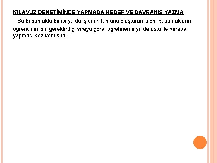 KILAVUZ DENETİMİNDE YAPMADA HEDEF VE DAVRANIŞ YAZMA Bu basamakta bir işi ya da işlemin