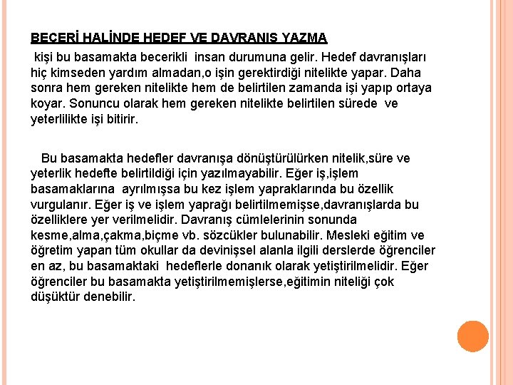 BECERİ HALİNDE HEDEF VE DAVRANIŞ YAZMA kişi bu basamakta becerikli insan durumuna gelir. Hedef