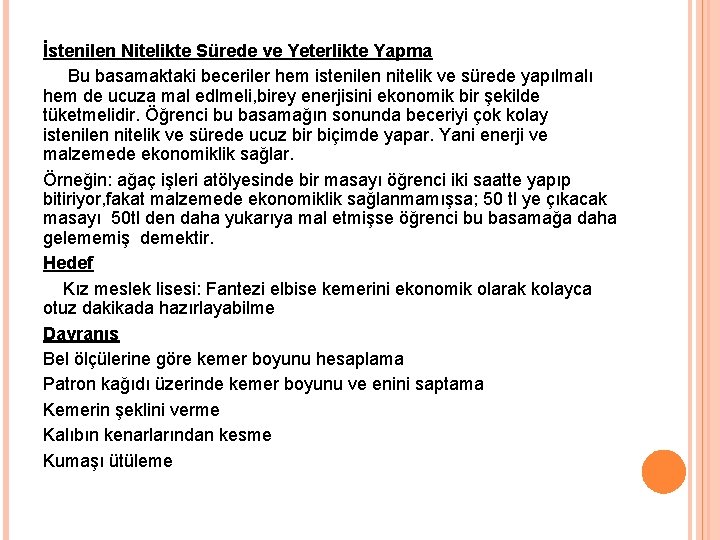 İstenilen Nitelikte Sürede ve Yeterlikte Yapma Bu basamaktaki beceriler hem istenilen nitelik ve sürede