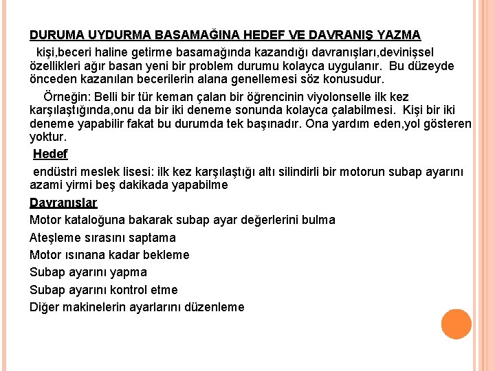 DURUMA UYDURMA BASAMAĞINA HEDEF VE DAVRANIŞ YAZMA kişi, beceri haline getirme basamağında kazandığı davranışları,
