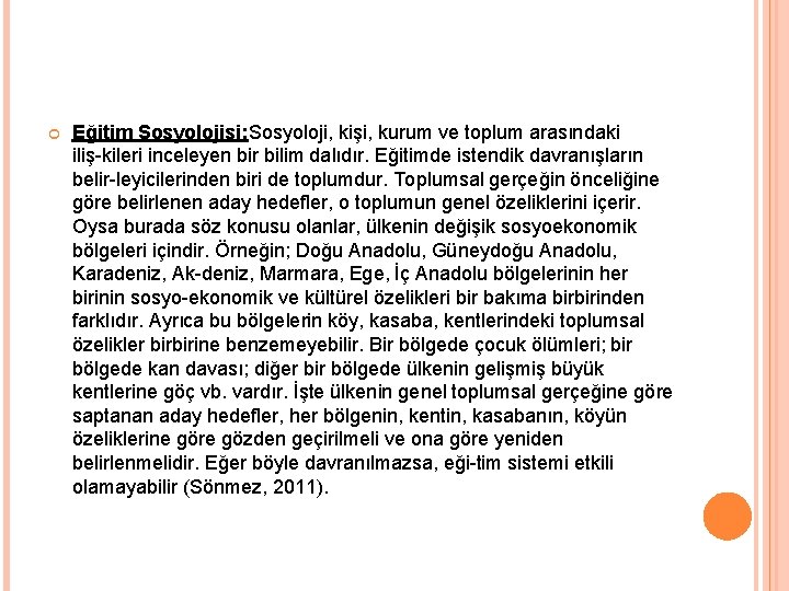  Eğitim Sosyolojisi: Sosyoloji, kişi, kurum ve toplum arasındaki iliş kileri inceleyen bir bilim