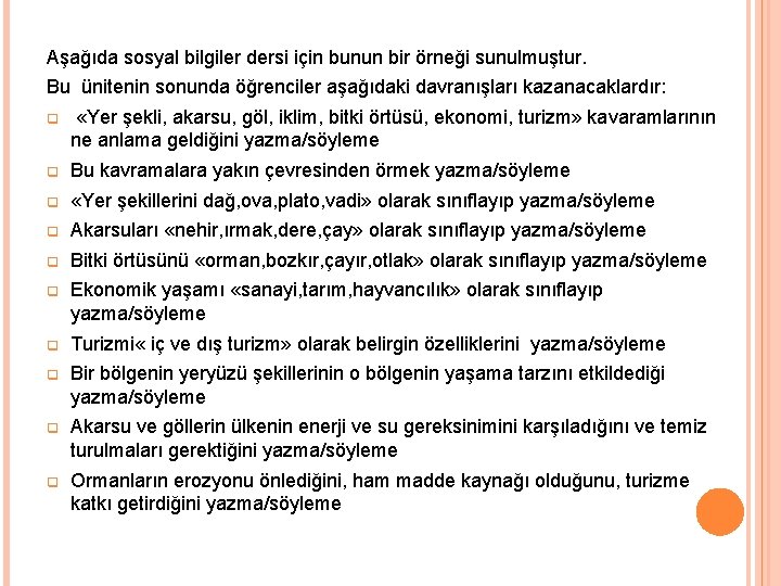 Aşağıda sosyal bilgiler dersi için bunun bir örneği sunulmuştur. Bu ünitenin sonunda öğrenciler aşağıdaki