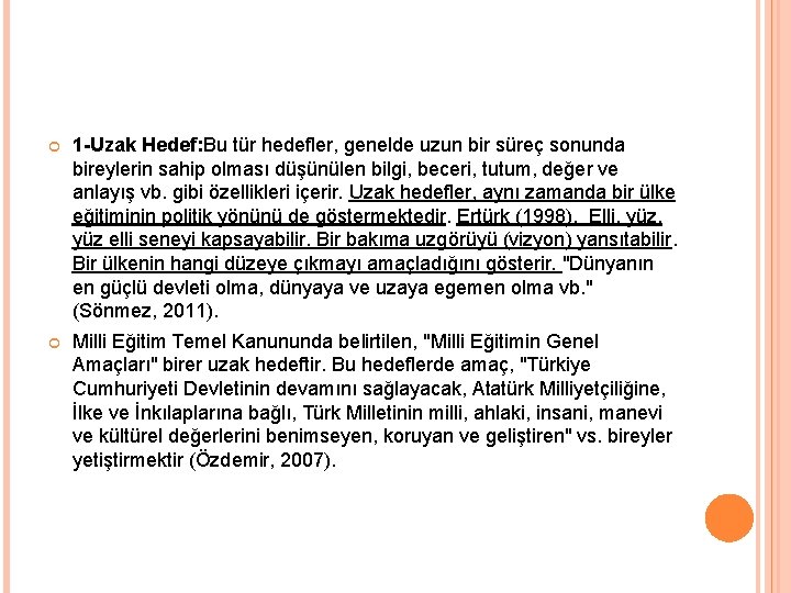  1 -Uzak Hedef: Bu tür hedefler, genelde uzun bir süreç sonunda bireylerin sahip