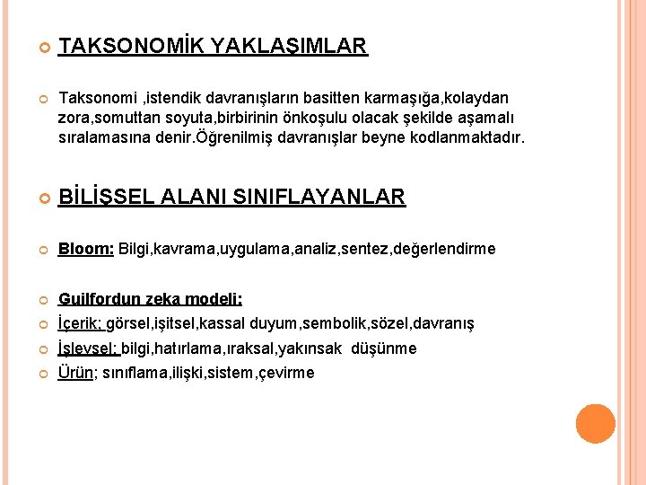  TAKSONOMİK YAKLAŞIMLAR Taksonomi , istendik davranışların basitten karmaşığa, kolaydan zora, somuttan soyuta, birbirinin