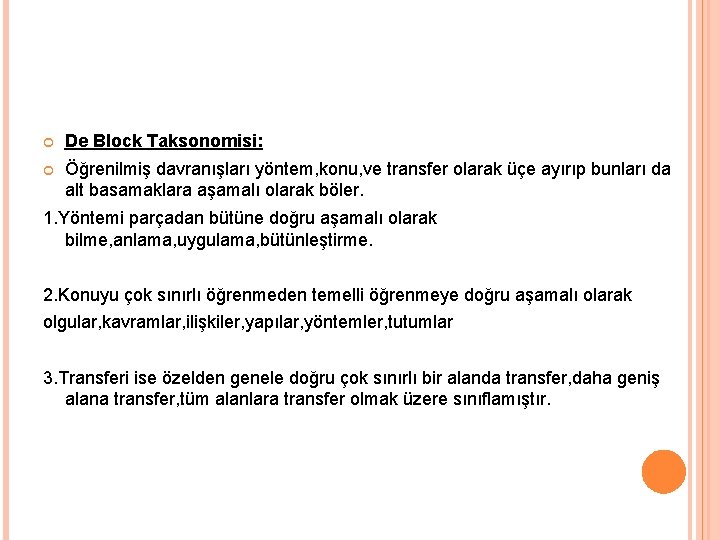  De Block Taksonomisi: Öğrenilmiş davranışları yöntem, konu, ve transfer olarak üçe ayırıp bunları