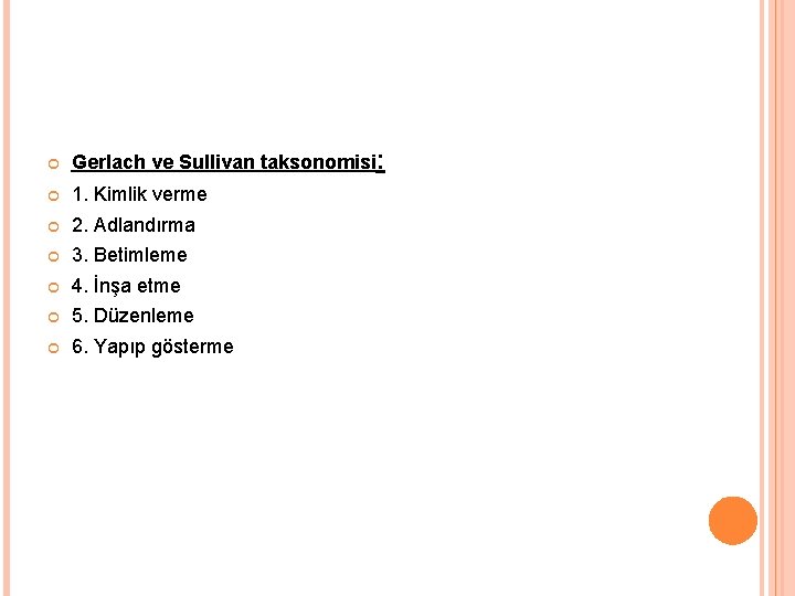  Gerlach ve Sullivan taksonomisi: 1. Kimlik verme 2. Adlandırma 3. Betimleme 4. İnşa