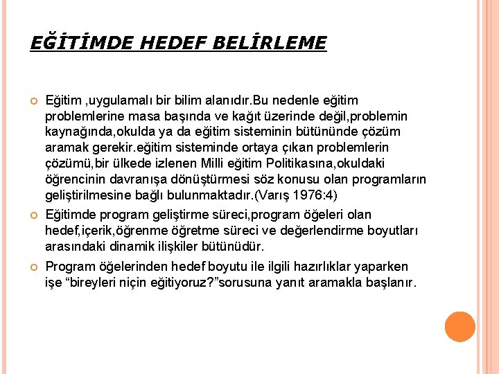 EĞİTİMDE HEDEF BELİRLEME Eğitim , uygulamalı bir bilim alanıdır. Bu nedenle eğitim problemlerine masa