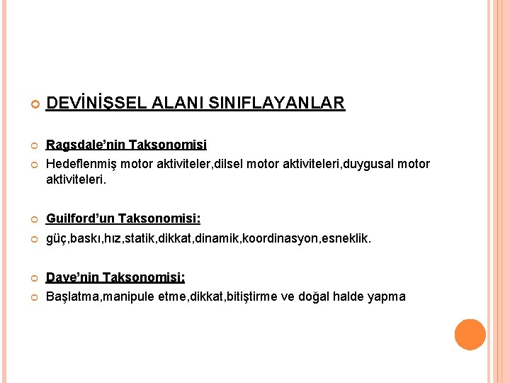  DEVİNİŞSEL ALANI SINIFLAYANLAR Ragsdale’nin Taksonomisi Hedeflenmiş motor aktiviteler, dilsel motor aktiviteleri, duygusal motor