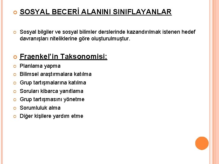  SOSYAL BECERİ ALANINI SINIFLAYANLAR Sosyal bilgiler ve sosyal bilimler derslerinde kazandırılmak istenen hedef