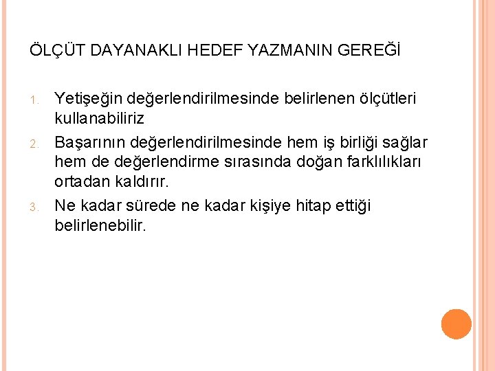 ÖLÇÜT DAYANAKLI HEDEF YAZMANIN GEREĞİ 1. 2. 3. Yetişeğin değerlendirilmesinde belirlenen ölçütleri kullanabiliriz Başarının