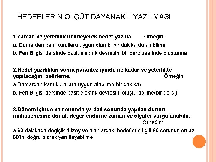  HEDEFLERİN ÖLÇÜT DAYANAKLI YAZILMASI 1. Zaman ve yeterlilik belirleyerek hedef yazma Örneğin: a.