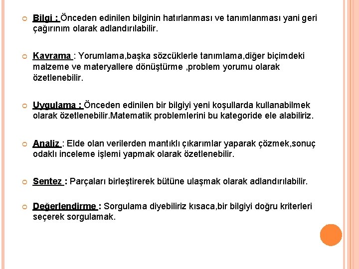  Bilgi : Önceden edinilen bilginin hatırlanması ve tanımlanması yani geri çağırınım olarak adlandırılabilir.