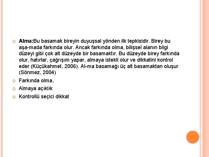  Alma: Bu basamak bireyin duyuşsal yönden ilk tepkisidir. Birey bu aşa mada farkında