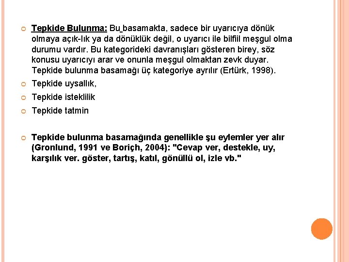  Tepkide Bulunma: Bu basamakta, sadece bir uyarıcıya dönük olmaya açık lık ya da