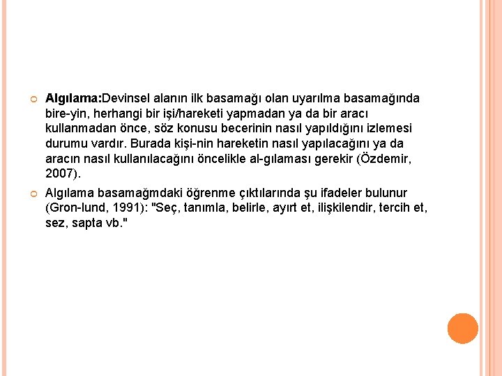  Algılama: Devinsel alanın ilk basamağı olan uyarılma basamağında bire yin, herhangi bir işi/hareketi