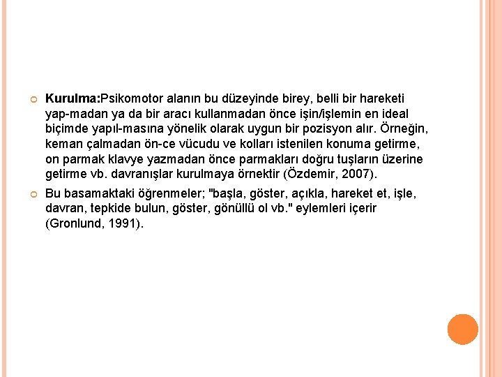  Kurulma: Psikomotor alanın bu düzeyinde birey, belli bir hareketi yap madan ya da