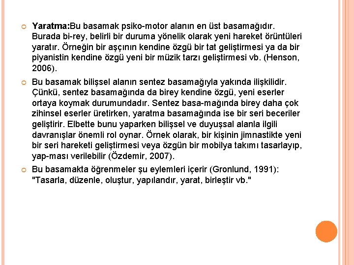  Yaratma: Bu basamak psiko motor alanın en üst basamağıdır. Burada bi rey, belirli