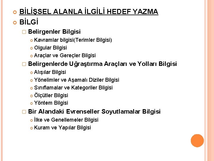 BİLİŞSEL ALANLA İLGİLİ HEDEF YAZMA BİLGİ � Belirgenler Bilgisi Kavramlar bilgisi(Terimler Bilgisi) Olgular Bilgisi