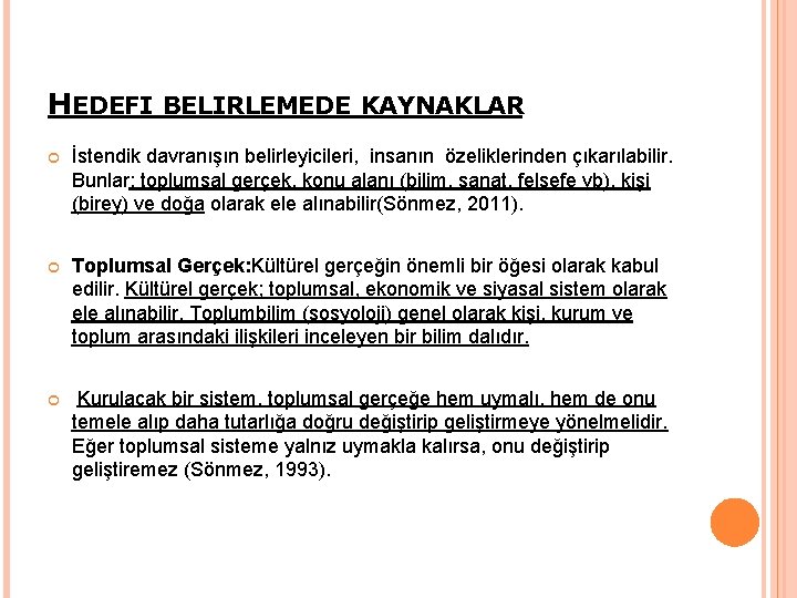 HEDEFI BELIRLEMEDE KAYNAKLAR İstendik davranışın belirleyicileri, insanın özeliklerinden çıkarılabilir. Bunlar; toplumsal gerçek, konu alanı