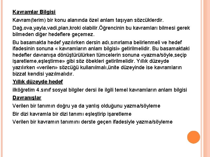 Kavramlar Bilgisi Kavram(terim) bir konu alanında özel anlam taşıyan sözcüklerdir. Dağ, ova, yayla, vadi,