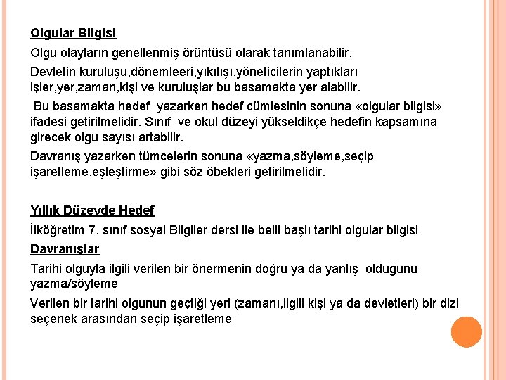 Olgular Bilgisi Olgu olayların genellenmiş örüntüsü olarak tanımlanabilir. Devletin kuruluşu, dönemleeri, yıkılışı, yöneticilerin yaptıkları