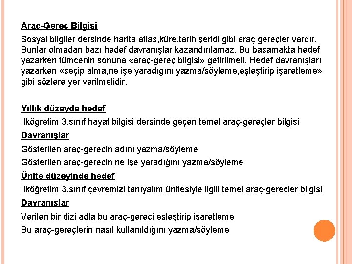 Araç-Gereç Bilgisi Sosyal bilgiler dersinde harita atlas, küre, tarih şeridi gibi araç gereçler vardır.