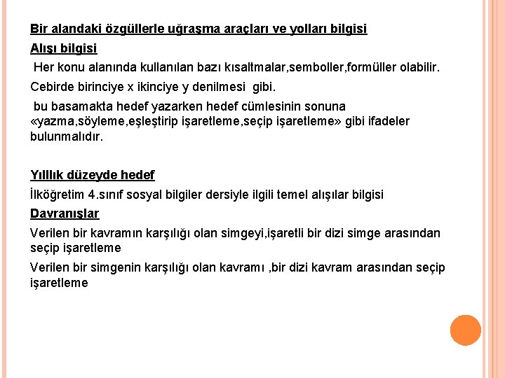 Bir alandaki özgüllerle uğraşma araçları ve yolları bilgisi Alışı bilgisi Her konu alanında kullanılan