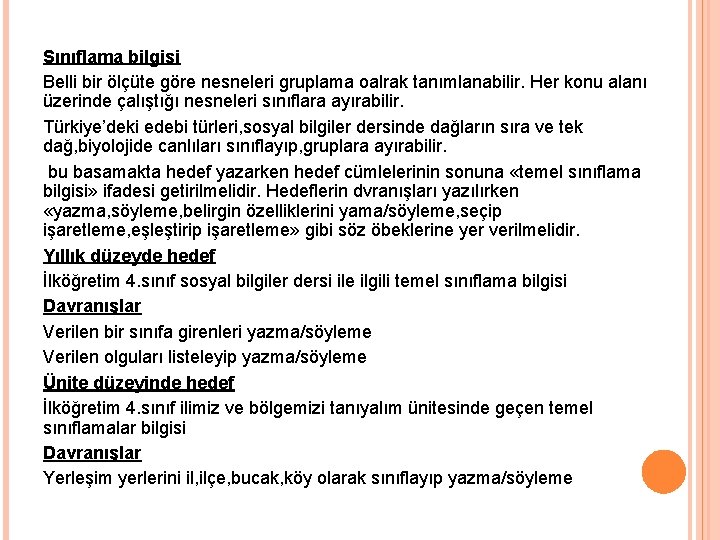 Sınıflama bilgisi Belli bir ölçüte göre nesneleri gruplama oalrak tanımlanabilir. Her konu alanı üzerinde