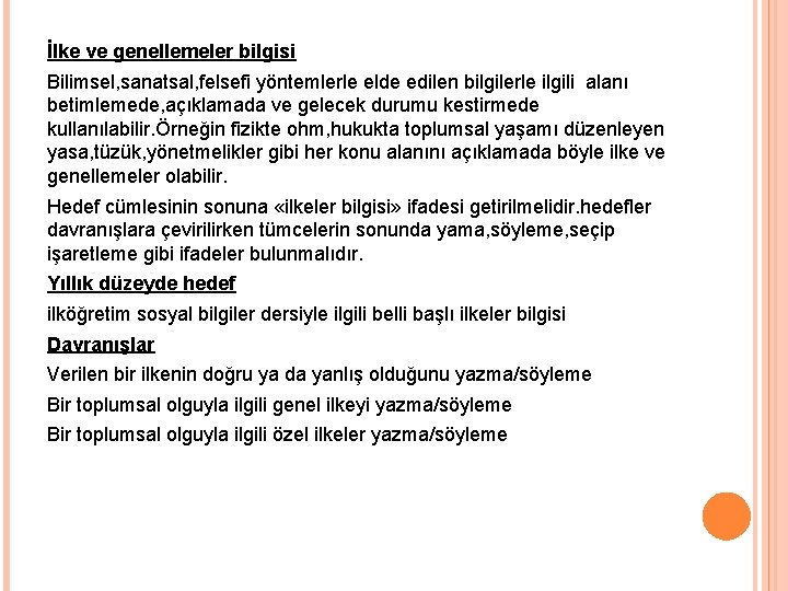 İlke ve genellemeler bilgisi Bilimsel, sanatsal, felsefi yöntemlerle elde edilen bilgilerle ilgili alanı betimlemede,