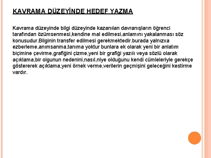 KAVRAMA DÜZEYİNDE HEDEF YAZMA Kavrama düzeyinde bilgi düzeyinde kazanılan davranışların öğrenci tarafından özümsenmesi, kendine