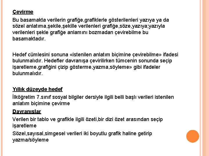 Çevirme Bu basamakta verilerin grafiğe, grafiklerle gösterilenleri yazıya ya da sözel anlatıma, şekile, şekille