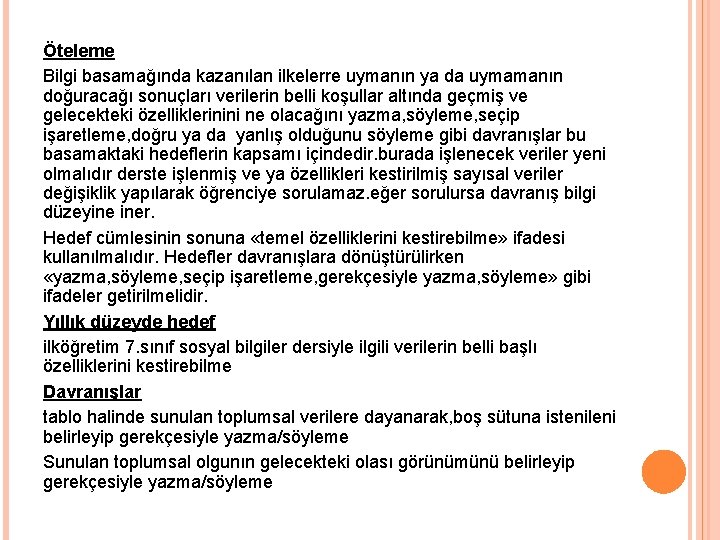 Öteleme Bilgi basamağında kazanılan ilkelerre uymanın ya da uymamanın doğuracağı sonuçları verilerin belli koşullar